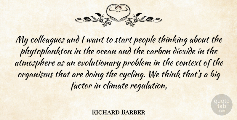 Richard Barber Quote About Atmosphere, Carbon, Climate, Colleagues, Context: My Colleagues And I Want...