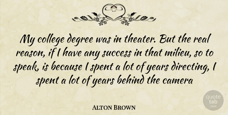 Alton Brown Quote About Real, College, Years: My College Degree Was In...