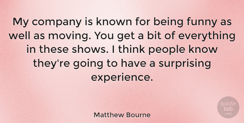Matthew Bourne Quote About Bit, Company, Funny, Known, People: My Company Is Known For...