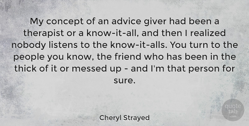 Cheryl Strayed Quote About People, Advice, Know It All: My Concept Of An Advice...