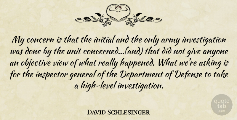 David Schlesinger Quote About Anyone, Army, Army And Navy, Asking, Concern: My Concern Is That The...