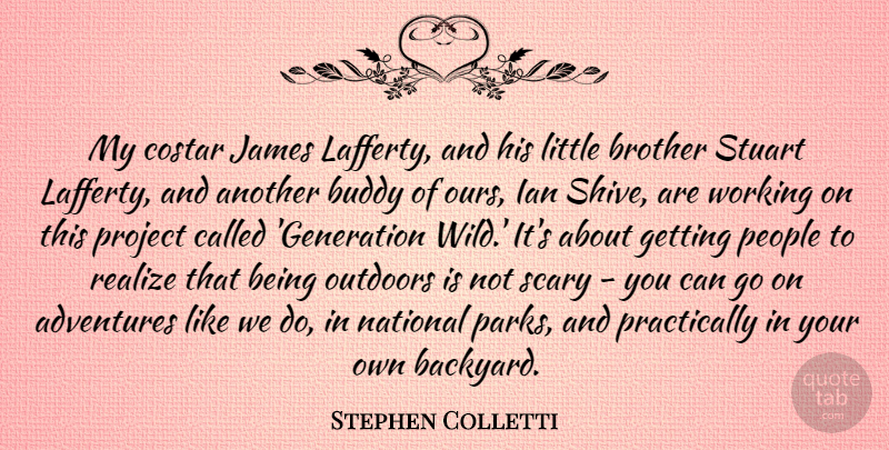 Stephen Colletti Quote About Adventures, Buddy, James, National, Outdoors: My Costar James Lafferty And...