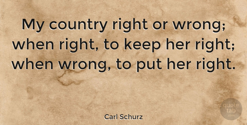 Carl Schurz Quote About Country: My Country Right Or Wrong...