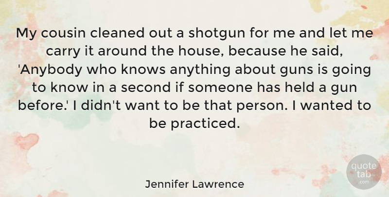 Jennifer Lawrence Quote About Cousin, Gun, House: My Cousin Cleaned Out A...