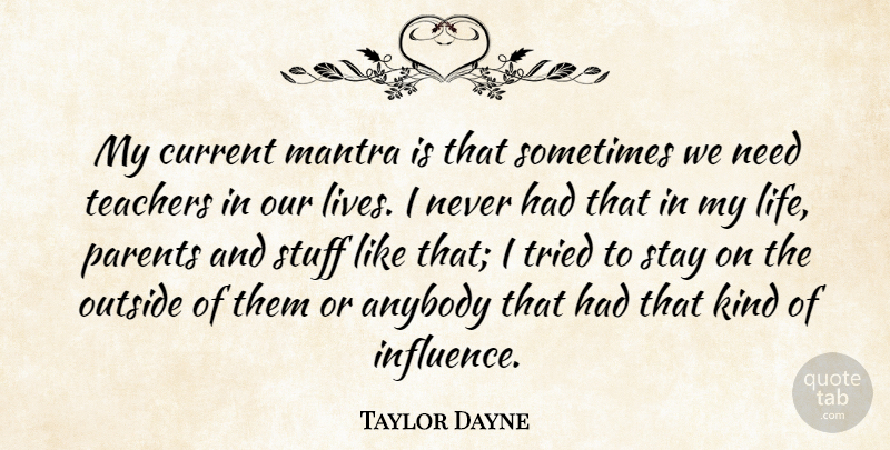 Taylor Dane Quote About Teacher, Parent, Stuff: My Current Mantra Is That...