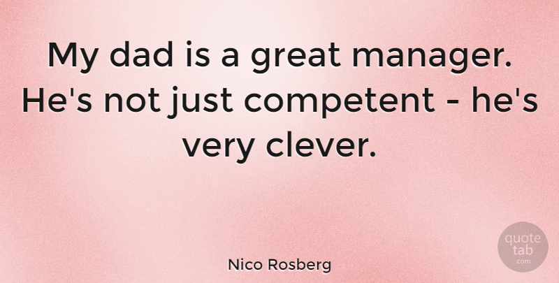 Nico Rosberg Quote About Competent, Dad, Great: My Dad Is A Great...