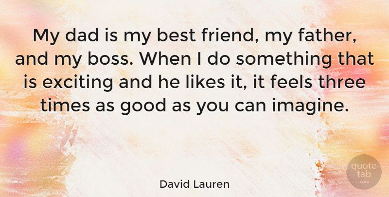 David Lauren Quote About Dad, Father, Boss: My Dad Is My Best...