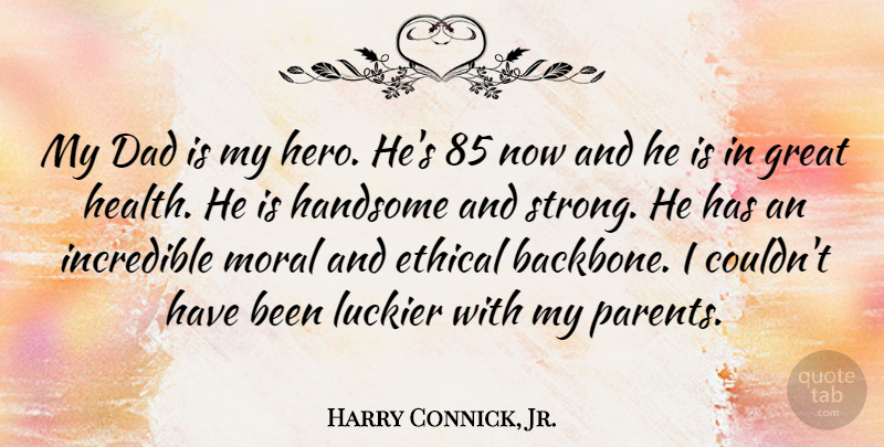 Harry Connick, Jr. Quote About Strong, Dad, Hero: My Dad Is My Hero...