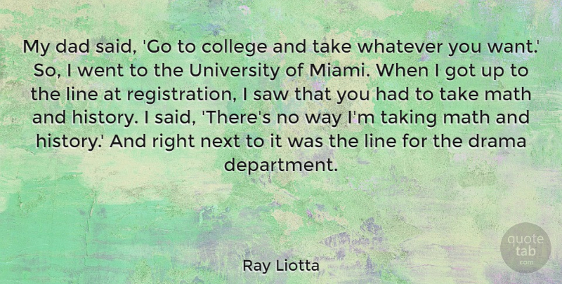 Ray Liotta Quote About Dad, Drama, History, Line, Math: My Dad Said Go To...