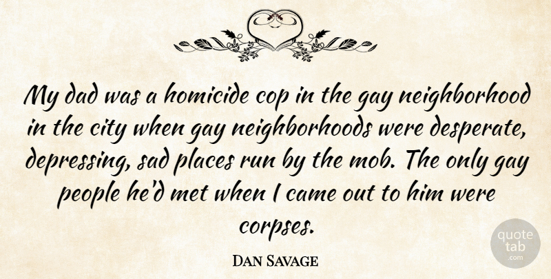 Dan Savage Quote About Running, Depressing, Dad: My Dad Was A Homicide...