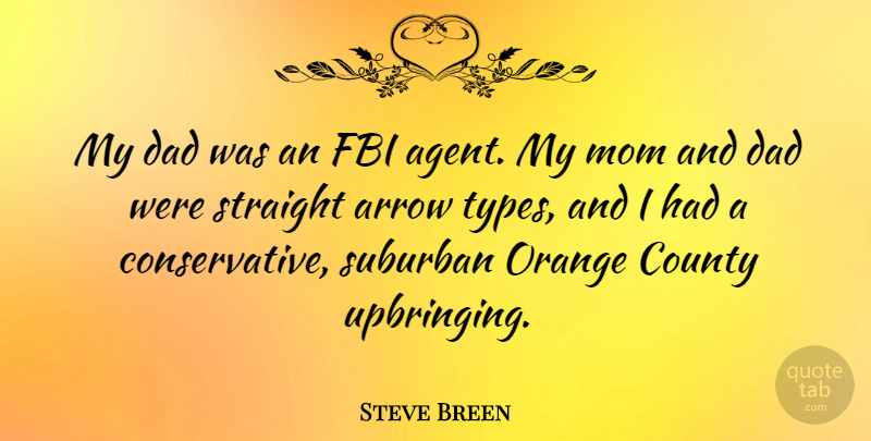 Steve Breen Quote About Arrow, County, Dad, Fbi, Mom: My Dad Was An Fbi...