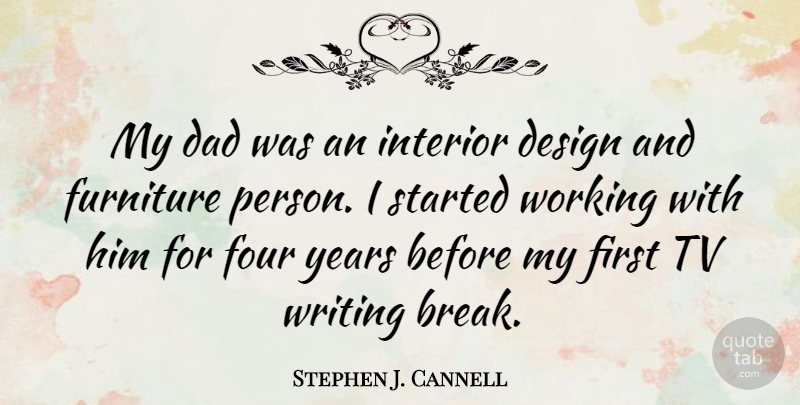 Stephen J. Cannell Quote About Dad, Design, Four, Furniture, Tv: My Dad Was An Interior...