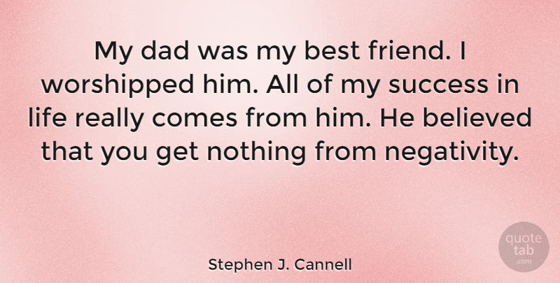 Stephen J. Cannell Quote About Believed, Best, Dad, Life, Success: My Dad Was My Best...