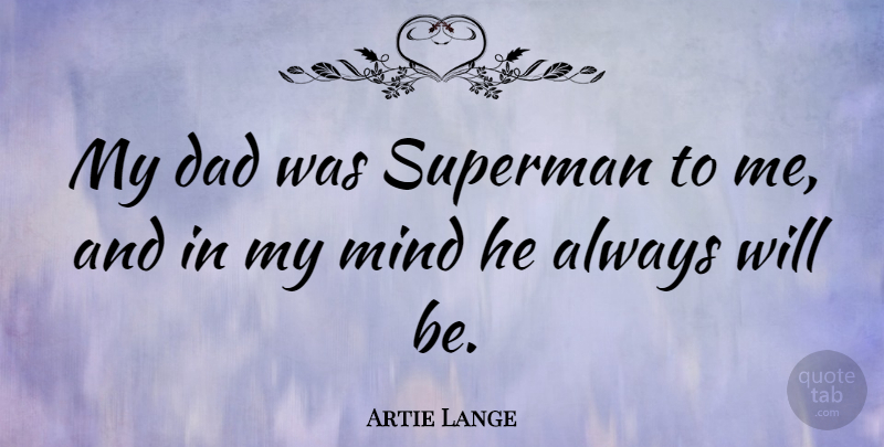 Artie Lange Quote About Dad, Mind, My Dad: My Dad Was Superman To...