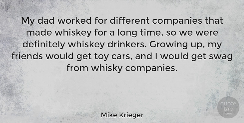 Mike Krieger Quote About Companies, Dad, Definitely, Growing, Time: My Dad Worked For Different...