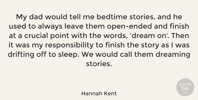 Hannah Kent Quote About Bedtime, Call, Crucial, Dad, Dreaming: My Dad Would Tell Me...