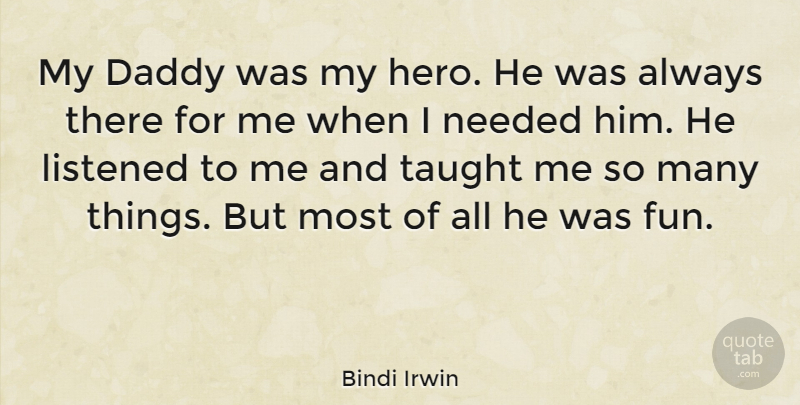 Bindi Irwin Quote About Fun, Hero, Daddy: My Daddy Was My Hero...