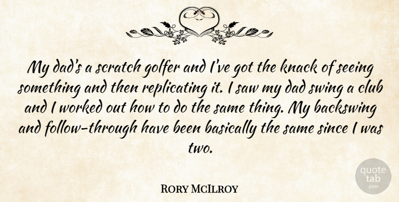 Rory McIlroy Quote About Dad, Swings, Two: My Dads A Scratch Golfer...