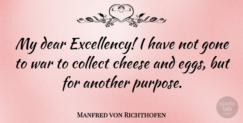 Manfred von Richthofen Quote About War, Eggs, Cheesy: My Dear Excellency I Have...