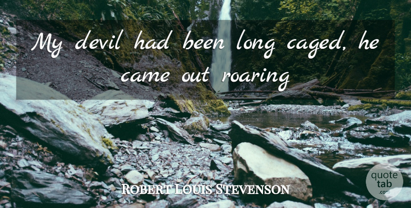 Robert Louis Stevenson Quote About Long, Devil, Roaring: My Devil Had Been Long...