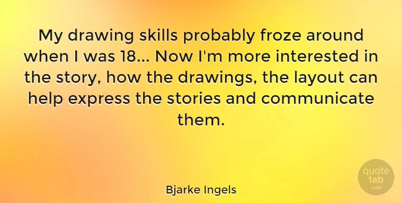 Bjarke Ingels Quote About Express, Interested, Layout, Stories: My Drawing Skills Probably Froze...