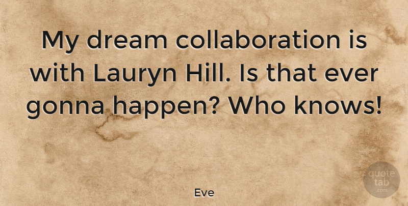 Eve Quote About Gonna: My Dream Collaboration Is With...