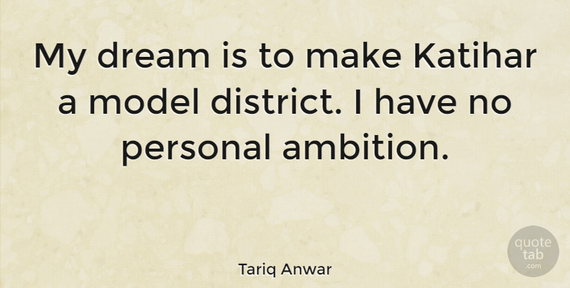 Tariq Anwar Quote About Model: My Dream Is To Make...