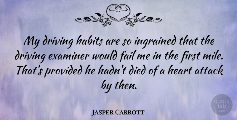 Jasper Carrott Quote About Attack, Died, Driving, Ingrained, Provided: My Driving Habits Are So...