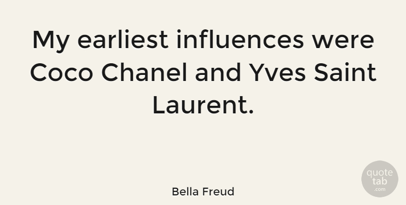 Bella Freud Quote About Saint, Influence: My Earliest Influences Were Coco...