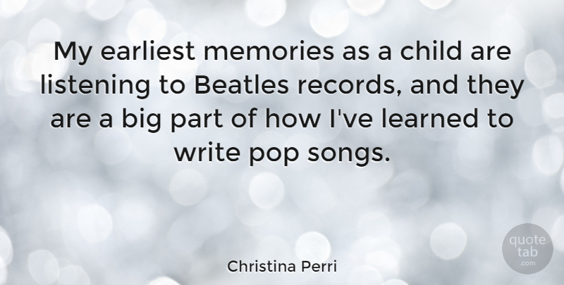 Christina Perri Quote About Song, Children, Memories: My Earliest Memories As A...
