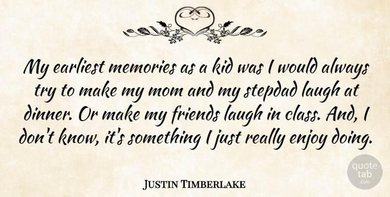 Justin Timberlake Quote About Earliest, Enjoy, Kid, Laugh, Memories: My Earliest Memories As A...