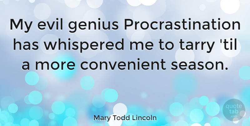 Mary Todd Lincoln Quote About Procrastination, Evil, Genius: My Evil Genius Procrastination Has...