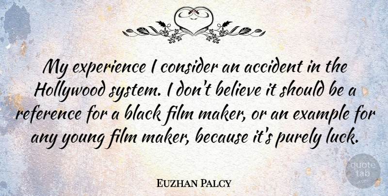 Euzhan Palcy Quote About Accident, Believe, Consider, Example, Experience: My Experience I Consider An...
