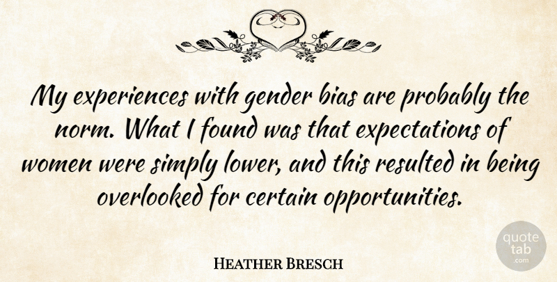 Heather Bresch Quote About Opportunity, Gender Bias, Expectations: My Experiences With Gender Bias...