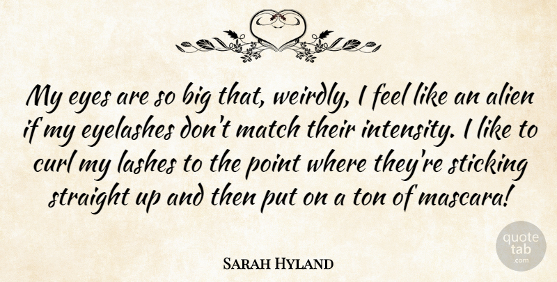 Sarah Hyland Quote About Eye, Curls, Aliens: My Eyes Are So Big...