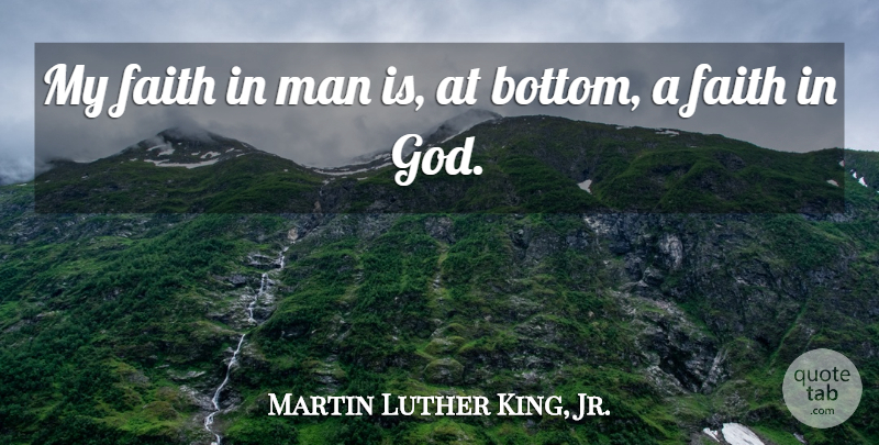 Martin Luther King, Jr. Quote About Faith, Men, Faith In God: My Faith In Man Is...