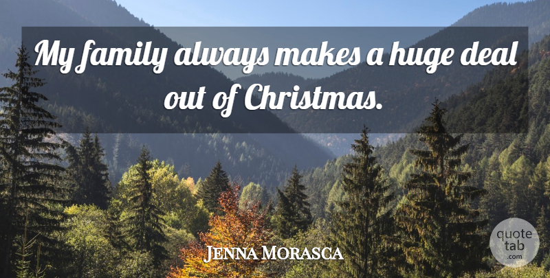 Jenna Morasca Quote About My Family, Deals, Huge: My Family Always Makes A...