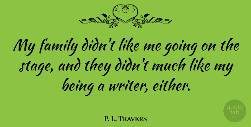P. L. Travers Quote About Family: My Family Didnt Like Me...