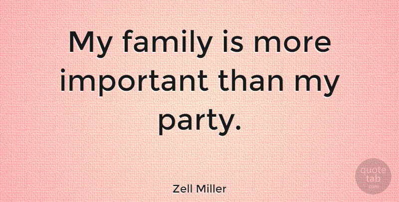 Zell Miller Quote About Family, Party, Important: My Family Is More Important...