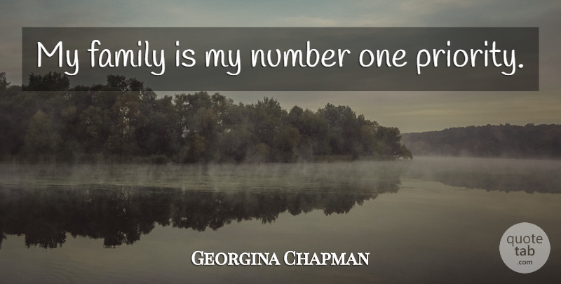 Georgina Chapman Quote About Numbers, Priorities, My Family: My Family Is My Number...