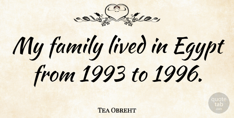 Tea Obreht Quote About Egypt, My Family: My Family Lived In Egypt...