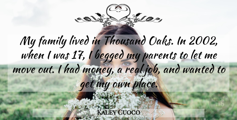 Kaley Cuoco Quote About Family, Lived, Money, Move, Thousand: My Family Lived In Thousand...