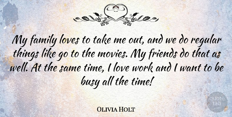 Olivia Holt Quote About Busy, Family, Love, Loves, Regular: My Family Loves To Take...