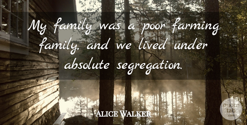 Alice Walker Quote About Absolute, Family, Lived: My Family Was A Poor...