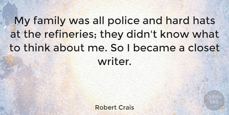 Robert Crais Quote About Thinking, Police, Hats: My Family Was All Police...