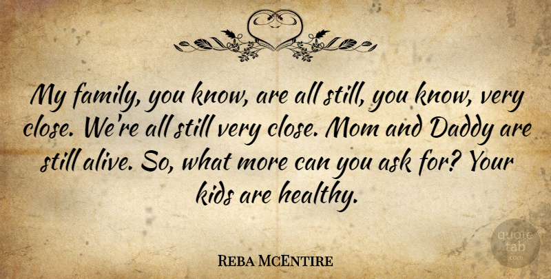 Reba McEntire Quote About Ask, Daddy, Kids, Mom: My Family You Know Are...
