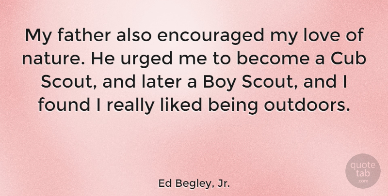 Ed Begley, Jr. Quote About Boy, Cub, Encouraged, Found, Later: My Father Also Encouraged My...