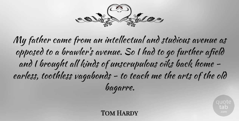 Tom Hardy Quote About Art, Father, Home: My Father Came From An...