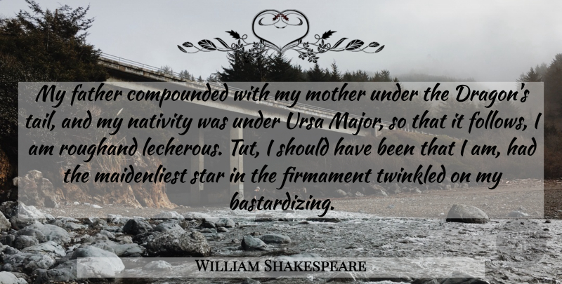 William Shakespeare Quote About Mother, Stars, Father: My Father Compounded With My...