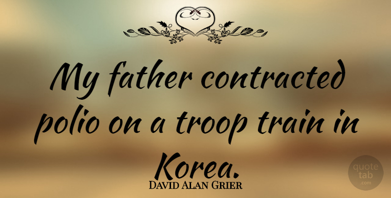 David Alan Grier Quote About Father, Korea, Polio: My Father Contracted Polio On...